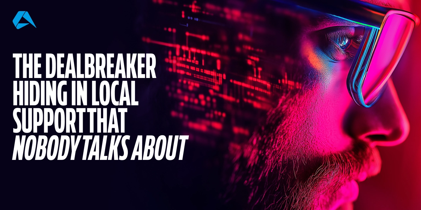 The Dealbreaker Hiding in Local Support That Nobody Talks About