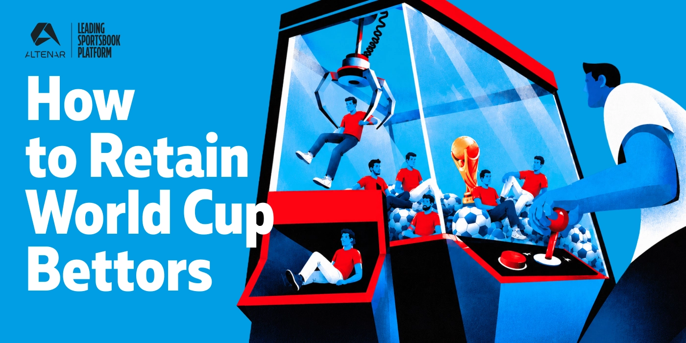 How Operators Can Retain ‘Tournament-Only’ Bettors After the World Cup Finals