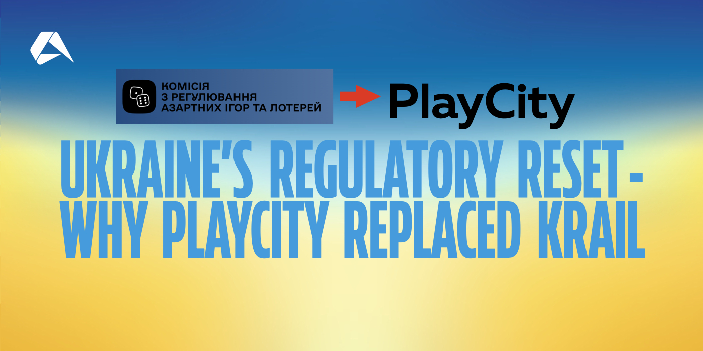 Ukraine’s Regulatory Reset - Why PlayCity Replaced KRAIL and What it Signals