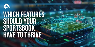 Which features should your sportsbook have to thrive in 2025